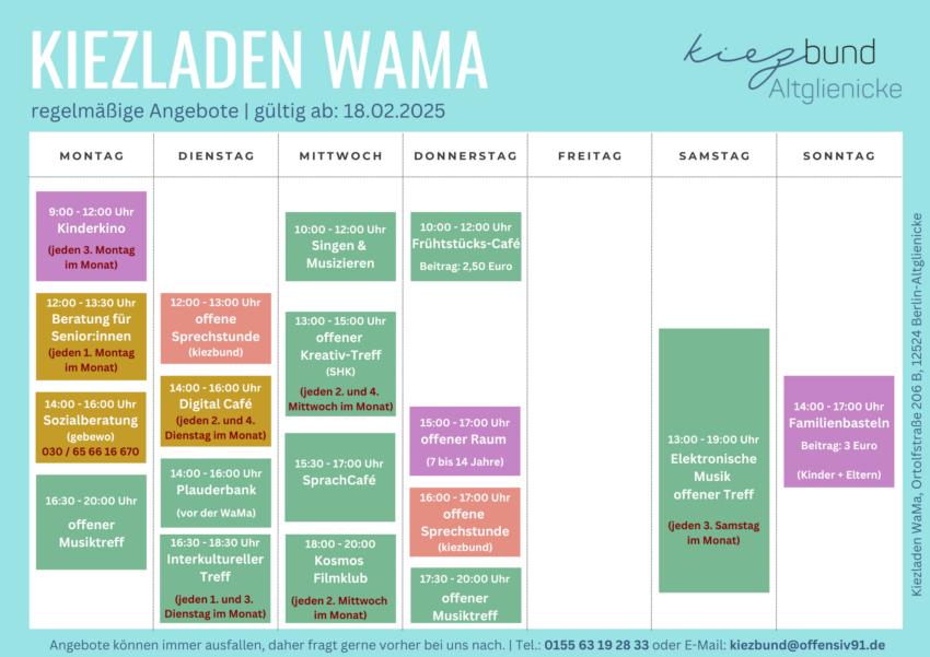 Das Bild zeitg einen Wochenplan für die regelmäßig stattfindenen Angebote im Kiezladen WaMa. Bei Fragen zu den Angeboten könnt ihr uns telefonisch unter 0155 63 19 28 33 oder per Mail an kiezbund@offensiv91.de erreichen.